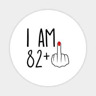 I Am 82 Plus 1 Middle Finger For A 83rd Birthday Magnet